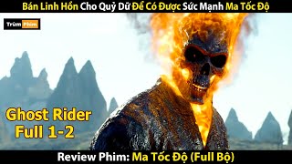 Review Phim: Bán Linh Hồn Cho Quỷ Dữ Để Có Được Sức Mạnh Ma Tốc Độ | Tóm Tắt Ghost Rider (1-2)