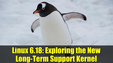 Linux 6.18: Exploring the New Long-Term Support Kernel