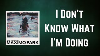 Maximo Park - I Don&#39;t Know What I&#39;m Doing (Lyrics)