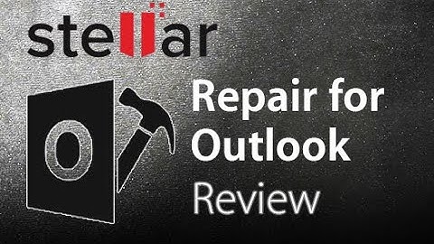 Stellar Repair for Outlook - The Complete Review to Repair PST File