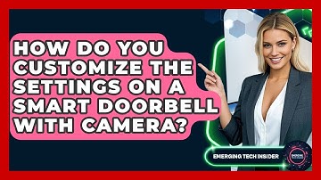 How Do You Customize The Settings On A Smart Doorbell With Camera? - Emerging Tech Insider