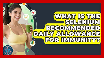 What Is The Selenium Recommended Daily Allowance For Immunity? - All About the Immune System