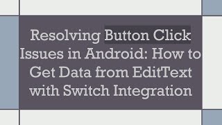 Famous Resolving Button Click Issues in Android: How to Get Data from EditText with Switch Integration Net Worth