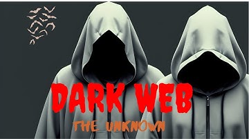 The Dark Web: Unveiling the Unknown