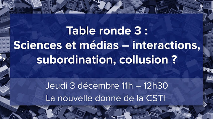 Table ronde 3 : Sciences et médias – interactions, subordination, collusion ?