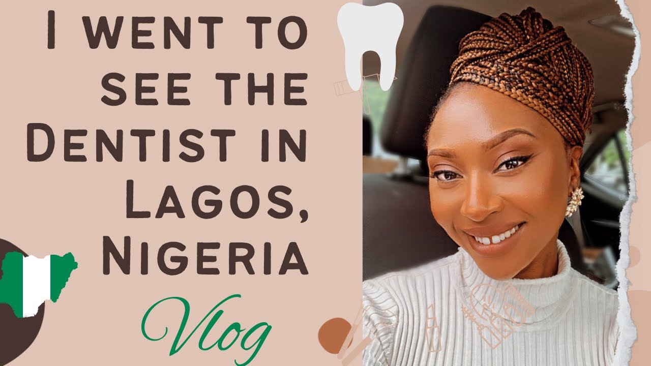 WENT TO THE DENTIST IN LAGOS NIGERIA Lagos Vlogs Naija Vlogs YouTube