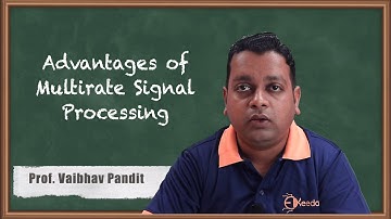 Advantages of Multirate Signal Processing