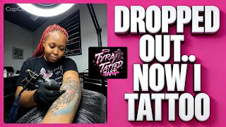 Dropped Out… Now I Tattoo🤷🏽‍♀️
