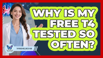 Why Is My Free T4 Tested So Often? - Thyroid Wellness Hub