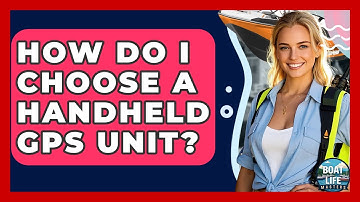 How Do I Choose A Handheld GPS Unit? - Boat Life Masters