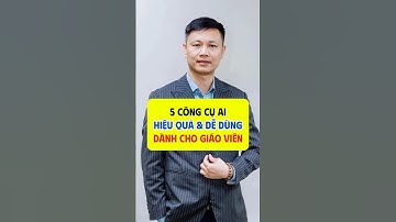 5 công cụ AI hiệu quả mà dễ dùng nhất dành cho giáo viên