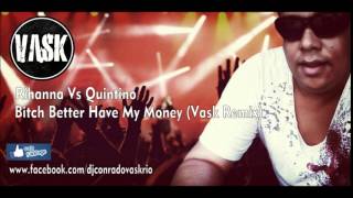 Rihanna Vs Quintino - Bitch Better Have My Money (Vask Remix)