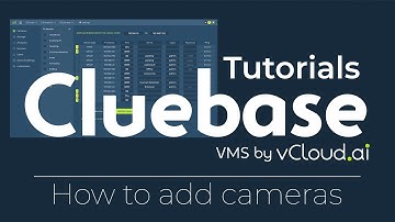 Cluebase VMS Tutorials: How to add cameras