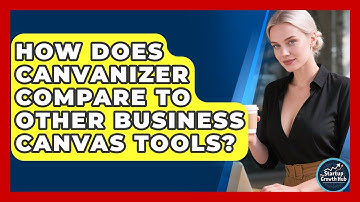 How Does Canvanizer Compare to Other Business Canvas Tools? | The Startup Growth Hub News
