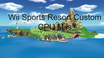 E notes Wii Sports Resort custom CPU Miis.