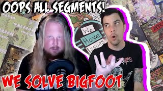 We Have Issues | Oops All Segments | Aliens and Bigfoot | Bot Chat | Pitches Get Stitches