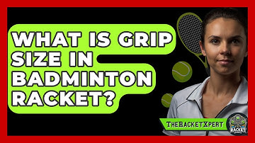 What Is Grip Size In Badminton Racket? - The Racket Xpert