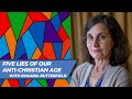 Five Lies of Our Anti-Christian Age (with Rosaria Butterfield)