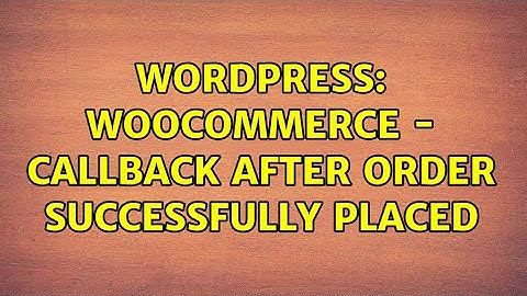 Wordpress: WooCommerce - callback after order successfully placed