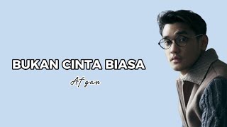 Video thumbnail of "Bukan Cinta Biasa - Afgan (Lirik)"