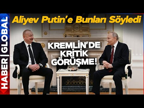 Kremlin'de Kritik Görüşme: Aliyev Putin'e Bunları Söyledi!