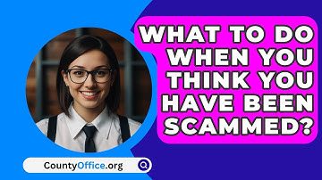 What to Do When You Think You Have Been Scammed? - CountyOffice.org