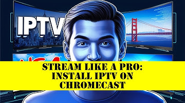 Stream Like a Pro: Install IPTV on Chromecast