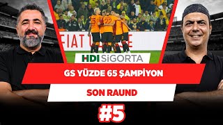 Galatasaray’ın şampiyonluk şansı yüzde 65’e çıkmıştır | Serdar Ali Çelikler & Ali Ece | Son Raund #5