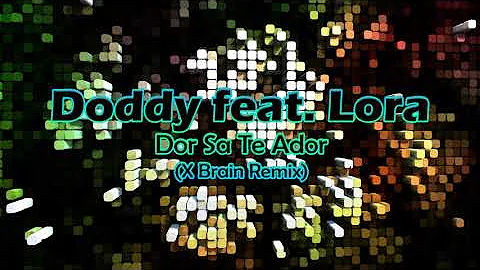 Doddy feat. Lora - Dor Sa Te Ador (X Brain Remix)