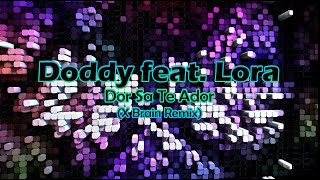 Doddy feat. Lora - Dor Sa Te Ador (X Brain Remix)