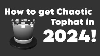 How to get Chaotic Tophat in 2024!