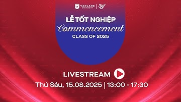🔴 [LIVESTREAM LỄ TỐT NGHIỆP CHIỀU 15/08/2025]