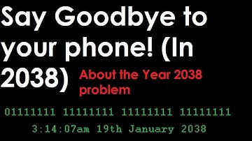 Say Goodbye To Your Phone! (In 2038) - ABOUT THE YEAR 2038 PROBLEM
