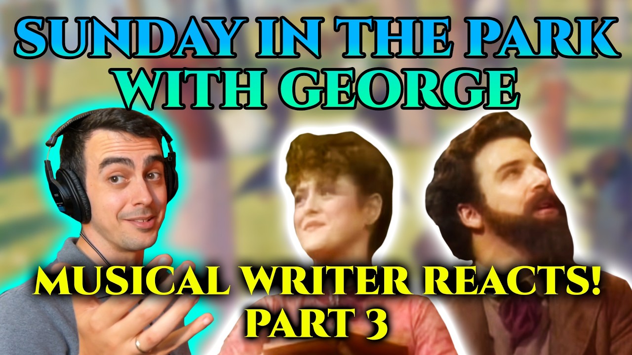 Why is this musical me | MUSICAL WRITER REACTS to Sunday in the Park with George - PART THREE