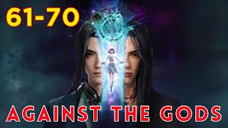 ❄️ AGAINST THE GODS 61 - 70🔥 Alur Cerita Donghua Ni Tian Xie Shen versi Novel Bahasa Indonesia