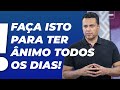 Faça isto para ter ÂNIMO TODOS OS DIAS! #415