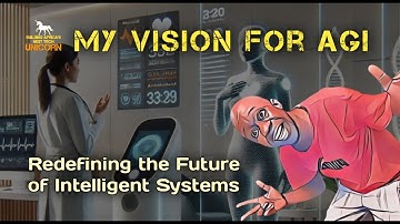 My Vision For AGI: The Future of Intelligent Systems