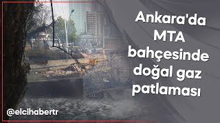 Ankarada MTA bahçesinde doğal gaz patlaması