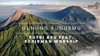 Gunung KudusMu by Putri Ayu feat. Sudirman Worship || Lagu Rohani Kristen - Heavenly Worship Music