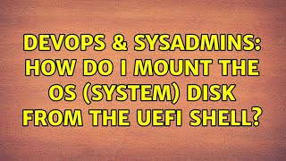 Celebrity DevOps & SysAdmins: How do I mount the OS (system) disk from the UEFI shell? Profile