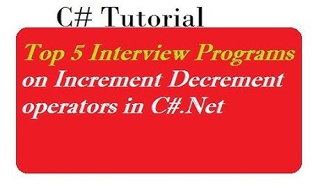 C# Interview Questions on Increment Decrement operators