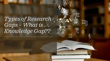 Types of Research Gaps - What is Knowledge Gap??