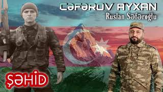 Sehid Ayxan Ceferov - Ruslan Seferoglu