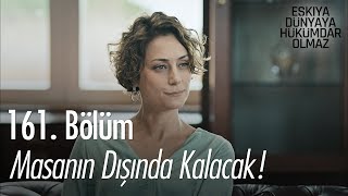 Masanın dışında kalacak! - Eşkıya Dünyaya Hükümdar Olmaz 161. Bölüm