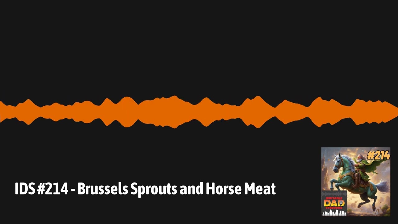 IDS #214 - Brussels Sprouts and Horse Meat | Irritable Dad Syndrome