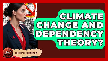 Climate Change And Dependency Theory? - History of Communism