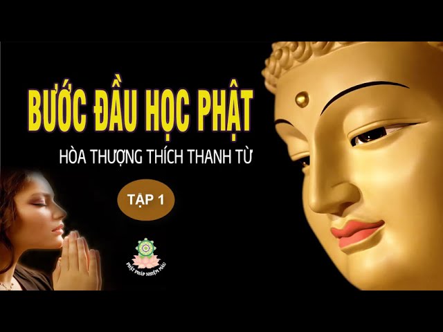 Sách Nói Phật Giáo - Bước Đầu Học Phật Tập 1, Bạn có duyên Phật xem video này 5 phút sẽ được an lạc class=