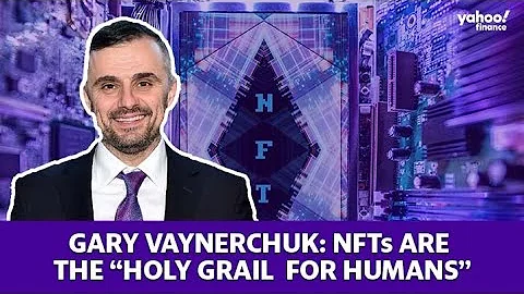Gary Vaynerchuck: NFTs are the Holy Grail for humans