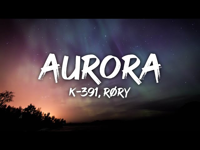 K-391 & RØRY - Aurora (Lyrics) class=