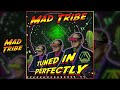 Mad tribe  tuned in perfectly